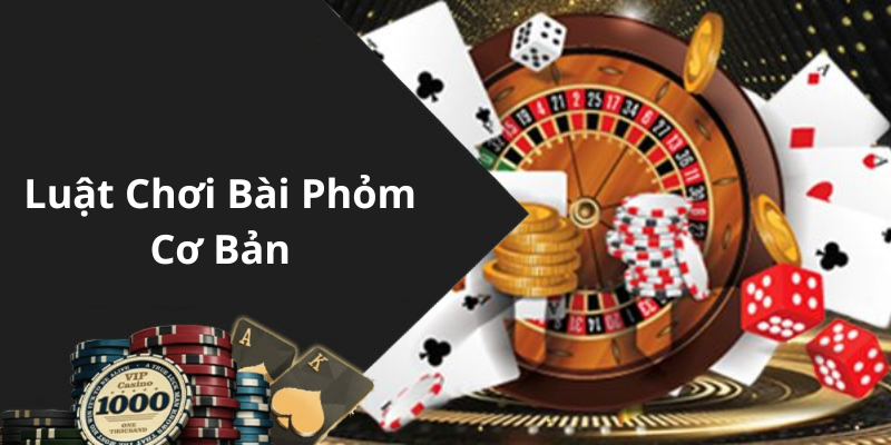 Luật Chơi Bài Phỏm Cơ Bản