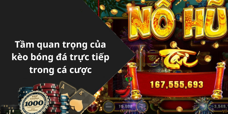 Tầm quan trọng của kèo bóng đá trực tiếp trong cá cược