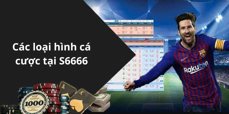 Các loại hình cá cược tại S6666