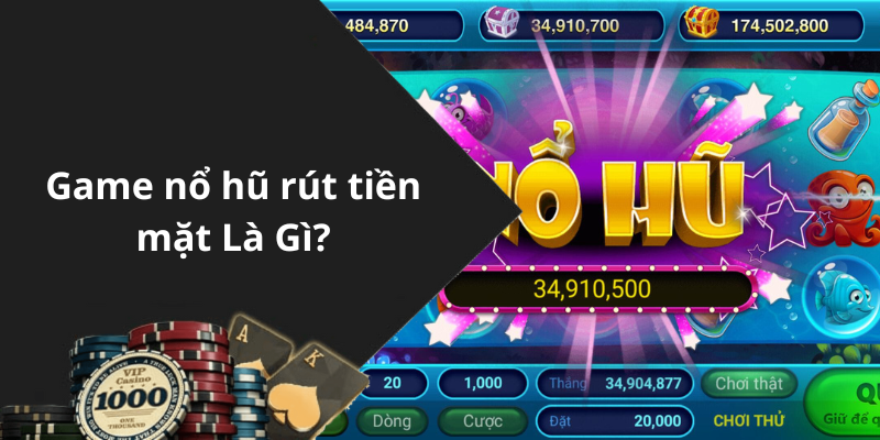 Game nổ hũ rút tiền mặt Là Gì