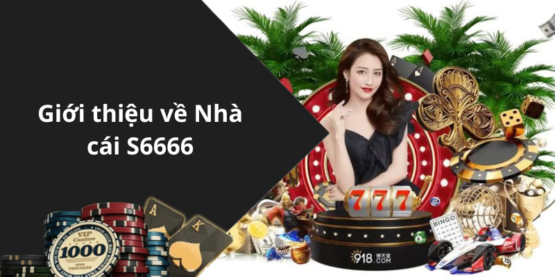 Giới thiệu về Nhà cái S6666