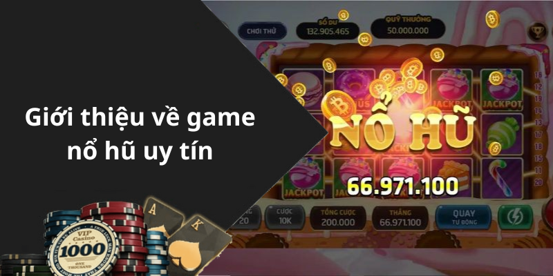 Giới thiệu về game nổ hũ uy tín
