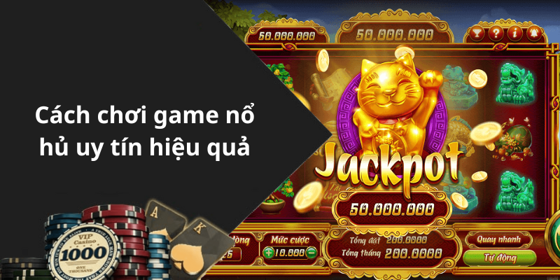 Cách chơi game nổ hủ uy tín hiệu quả