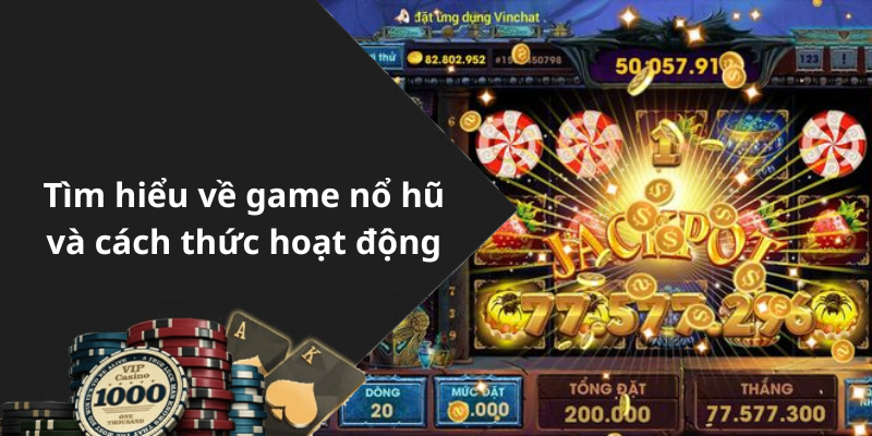 Tìm hiểu về game nổ hũ và cách thức hoạt động