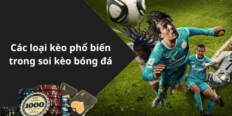 Các loại kèo phổ biến trong soi kèo bóng đá
