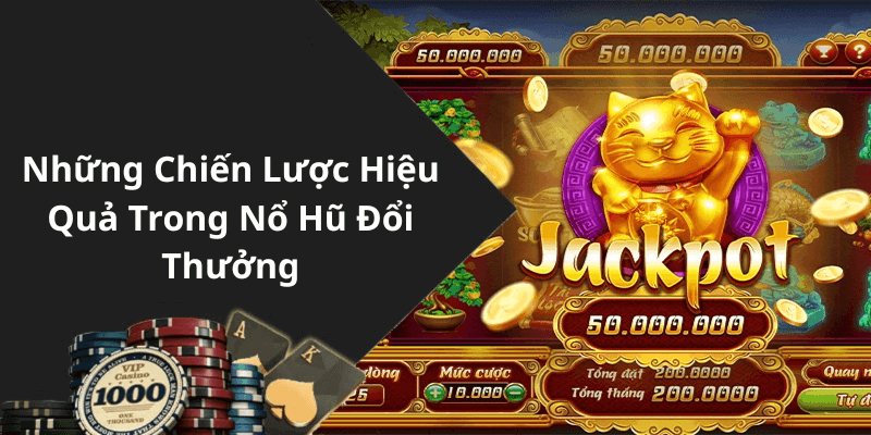 Những Chiến Lược Hiệu Quả Trong Nổ Hũ Đổi Thưởng