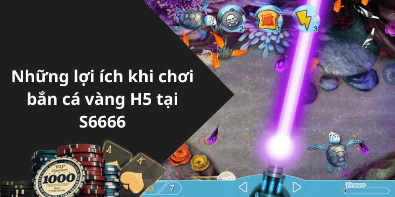 Những lợi ích khi chơi bắn cá vàng H5 tại S6666