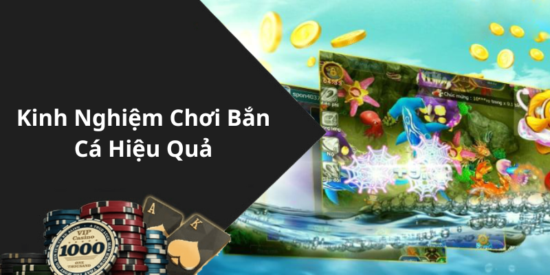 Kinh Nghiệm Chơi Bắn Cá Hiệu Quả