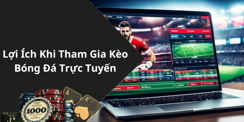 Lợi Ích Khi Tham Gia Kèo Bóng Đá Trực Tuyến